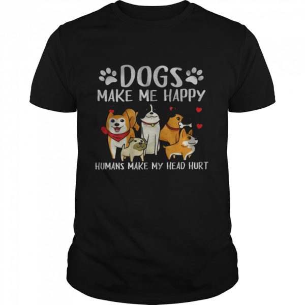 Dogs Make Me Happy Humans Make My Head Hurt T-Shirt