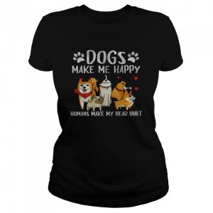 Dogs Make Me Happy Humans Make My Head Hurt T Shirt 2