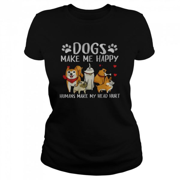 Dogs Make Me Happy Humans Make My Head Hurt T-Shirt