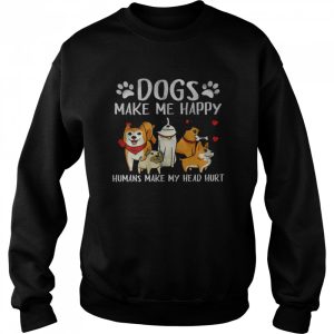 Dogs Make Me Happy Humans Make My Head Hurt T Shirt 4