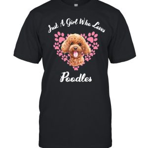 Dogs Puppy Just A Girl Who Loves Poodles shirt 1