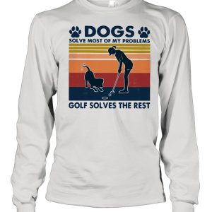 Dogs Solve Most Of My Problems Golf Solves The Rest Ladies Vintage shirt 3