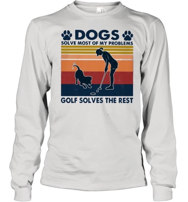 Dogs Solve Most Of My Problems Golf Solves The Rest Ladies Vintage shirt