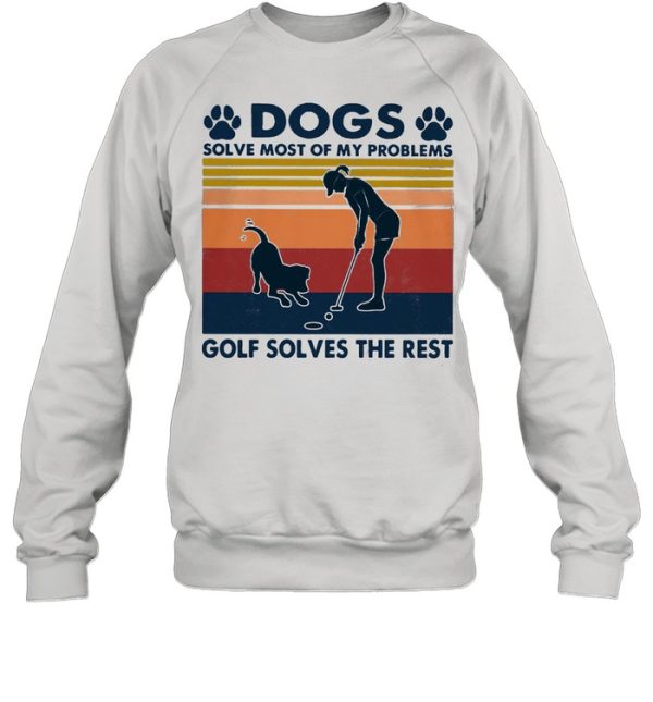 Dogs Solve Most Of My Problems Golf Solves The Rest Ladies Vintage shirt