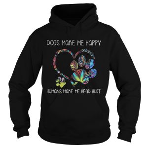 Dogs make me happy humans make me head hurt heart shirt 1