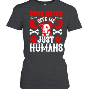 Dogs never bite me just humans shirt 2