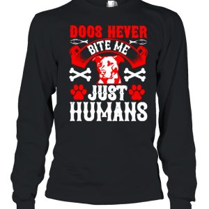 Dogs never bite me just humans shirt 3