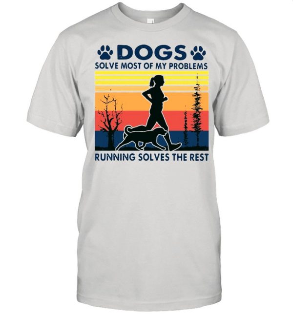 Dogs solve most of my problems running solves the rest vintage shirt