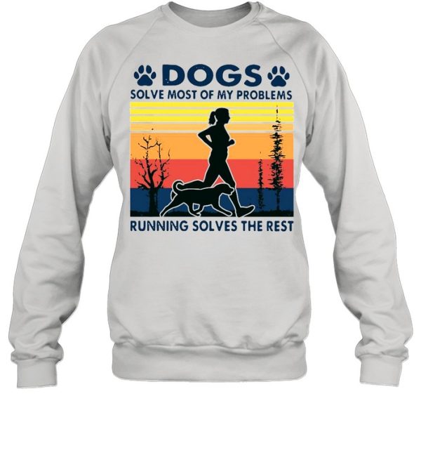 Dogs solve most of my problems running solves the rest vintage shirt