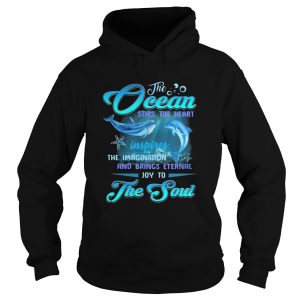 Dolphin the Ocean stirs the heart inspires the imagination and brings eternal joy to the soul shirt 1