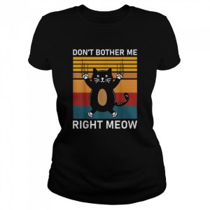 Don't Bother Me Right Meow cat Essential Shirt 2