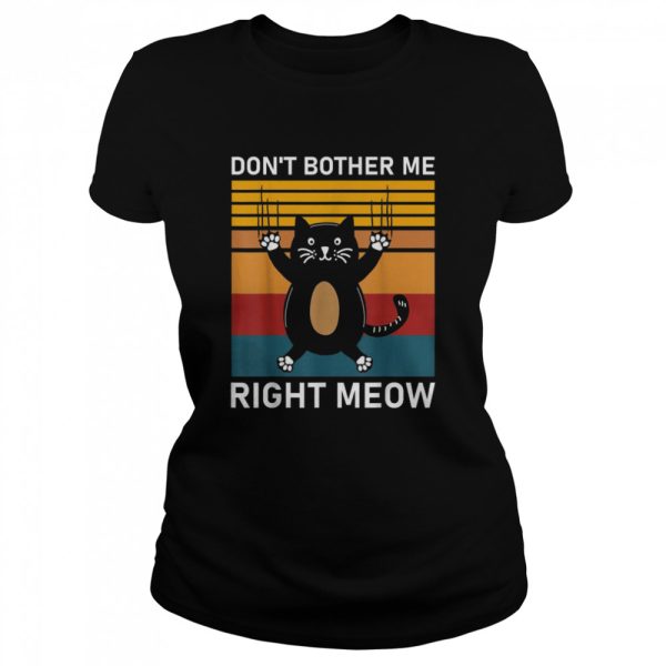 Don’t Bother Me Right Meow, cat Essential Shirt