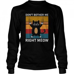 Don't Bother Me Right Meow cat Essential Shirt 3