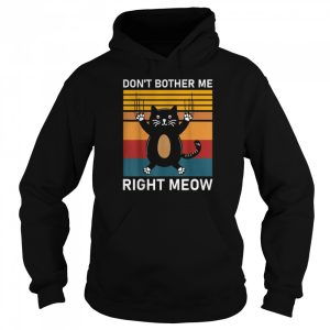 Don't Bother Me Right Meow cat Essential Shirt 5