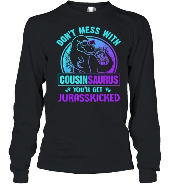 Don’t Mess With Cousinsaurus You’ll Get Jurasskicked shirt