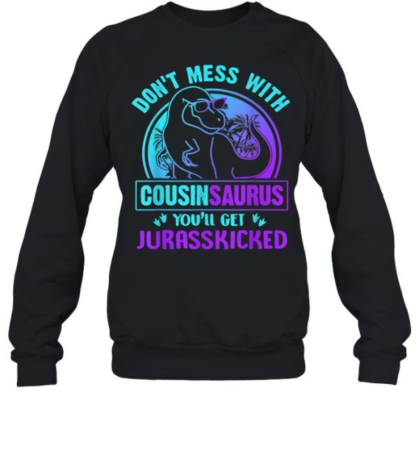 Don’t Mess With Cousinsaurus You’ll Get Jurasskicked shirt