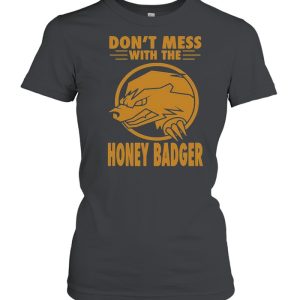 Don't Mess With The Honey Badger Angry Fun Idea T shirt 2