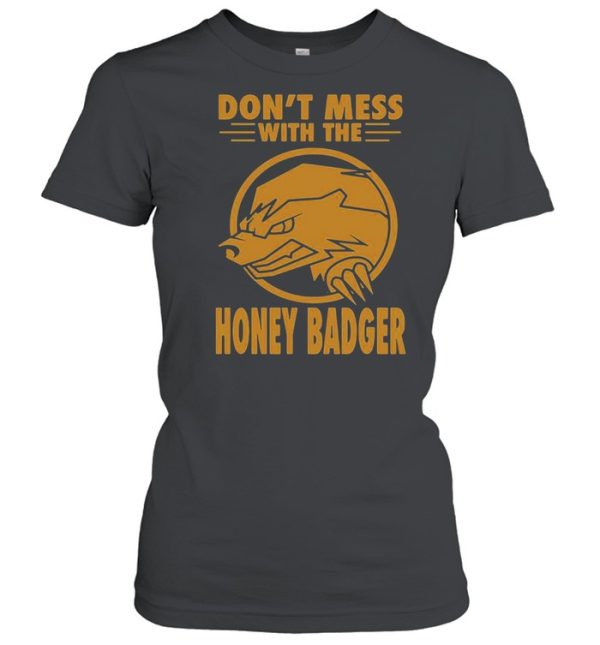 Don’t Mess With The Honey Badger Angry Fun Idea T-shirt