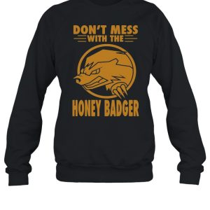 Don't Mess With The Honey Badger Angry Fun Idea T shirt 4