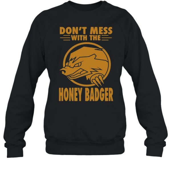 Don’t Mess With The Honey Badger Angry Fun Idea T-shirt