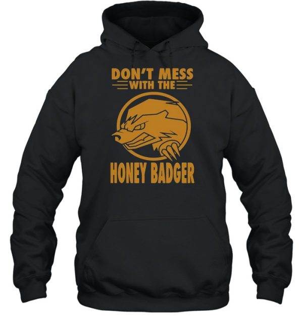 Don’t Mess With The Honey Badger Angry Fun Idea T-shirt