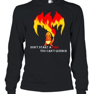 Don't Start A Fire You Cant Quench Pokemon shirt 1