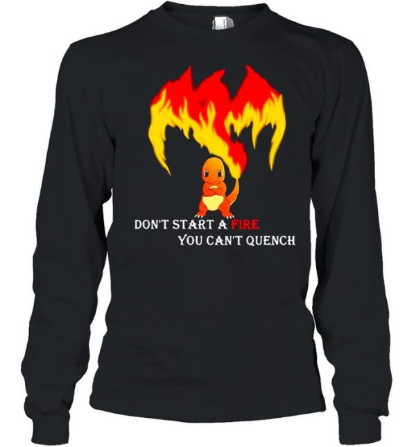 Don’t Start A Fire You Cant Quench Pokemon shirt