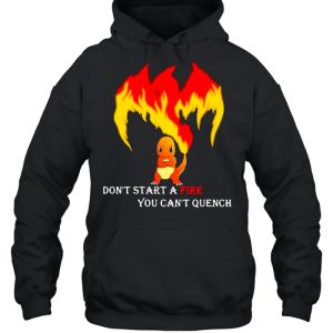 Don't Start A Fire You Cant Quench Pokemon shirt 3