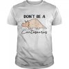 Don’t be a cuntasaurus shirt