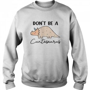 Don't be a cuntasaurus shirt 4