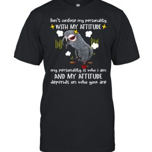 Don't confuse my personality with my attitude scowl parrots T Shirt 1