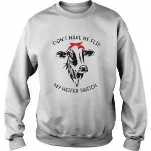 Don't make me flip my heifer switch shirt 4