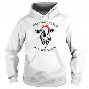 Don't make me flip my heifer switch shirt 5