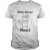 Don’t stress meowt shirt