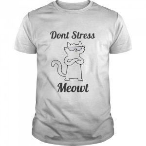 Don’t stress meowt shirt