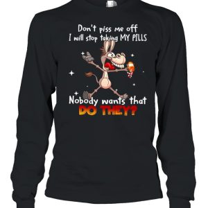 Donkey don't piss Me off I will stop taking my pills nobody wants that do they shirt 3