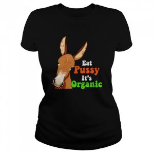 Donkey funny eat pussy its organic shirt 2