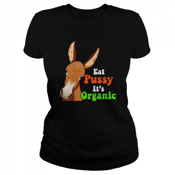 Donkey funny eat pussy its organic shirt