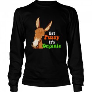 Donkey funny eat pussy its organic shirt 3