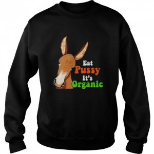 Donkey funny eat pussy its organic shirt 4