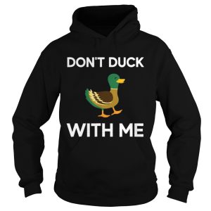 Dont Duck With Me shirt 1