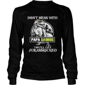 Dont Mes With Papa Saurus Youll Get Jurasskicked TShirt