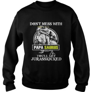 Dont Mes With Papa Saurus Youll Get Jurasskicked TShirt 3