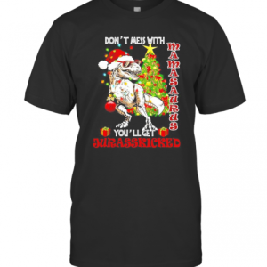 Dont Mess With Mamasaurus Youll Get Jurasskicked T-Shirt