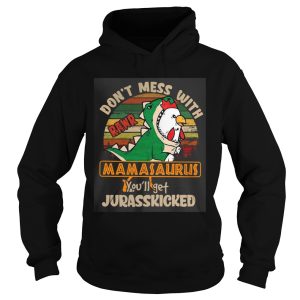 Dont Mess With Rawr Mamasaurus Youll Get Jurasskicked shirt 1