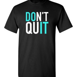 Don’t quit, Do it, Never give up Inspired T-Shirts