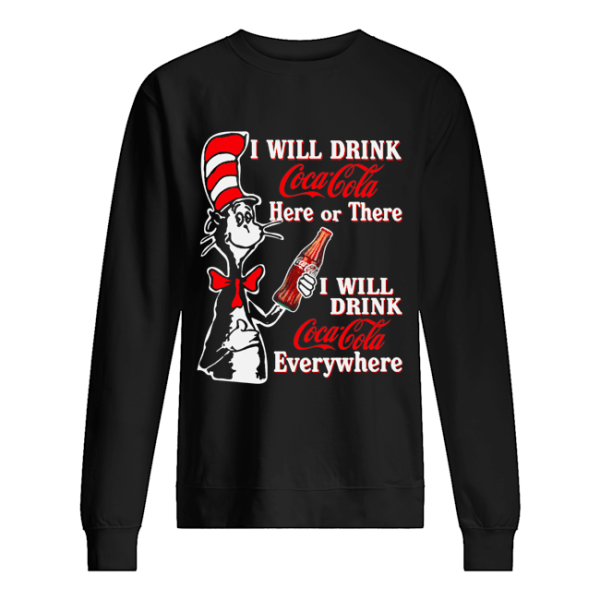 Dr. Seuss I Will Drink Coca Cola Here Or There I Will Drink Coca Cola Everywhere shirt