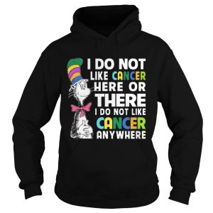 Dr Seuss I do not like cancer here or there shirt 1