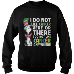 Dr Seuss I do not like cancer here or there shirt 3