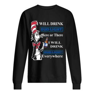 Dr Seuss Sam-I-Am I will drink Bud Light here or there shirt